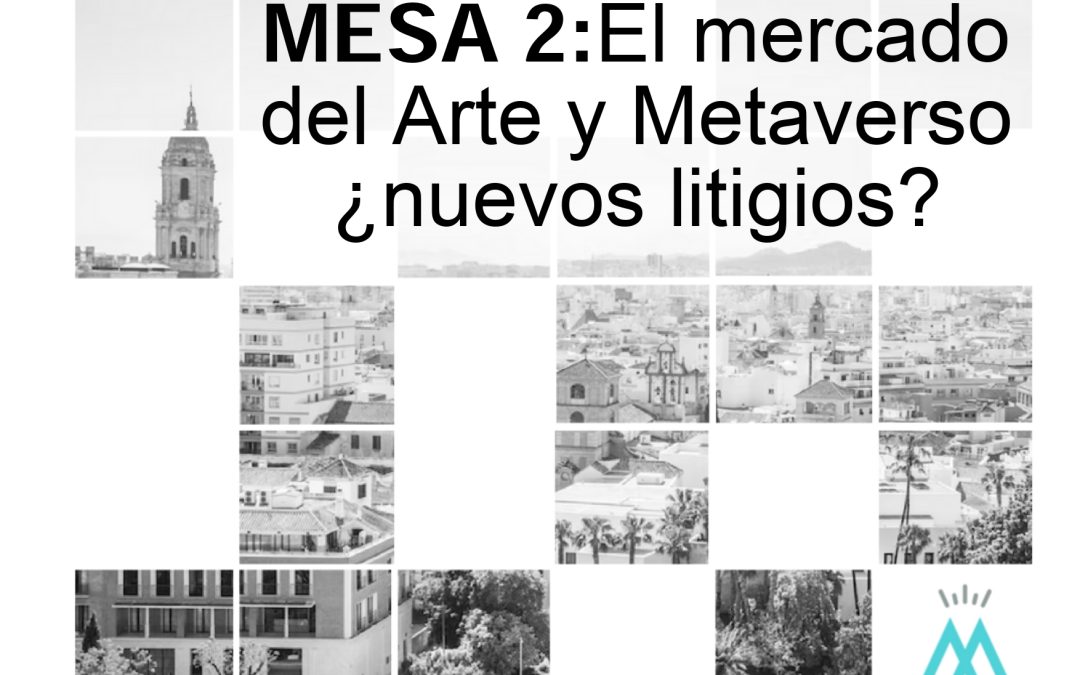 Mesa 2: El mercado del Arte y Metaverso ¿nuevos litigios?